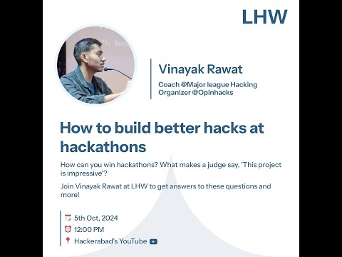 How to Build better hacks at Hackathons by Vinayak Rawat | LHW Day-4