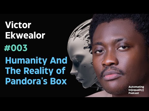 Victor Ekwealor: Humanity And The Reality of Pandora's Box | Automating Inequality Podcast 003