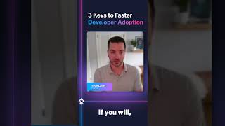 3 Keys to Faster Developer Adoption 🚀