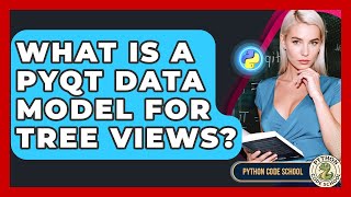 What Is A PyQt Data Model For Tree Views? - Python Code School