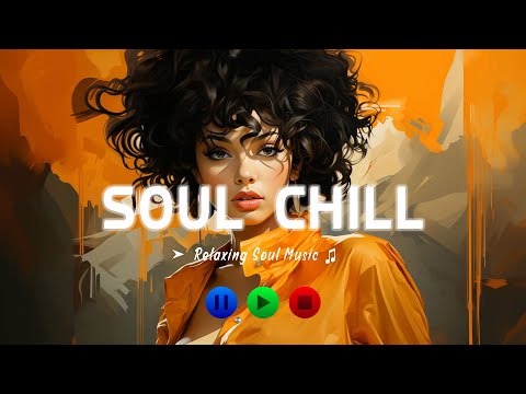 Soothing Soul Tunes ♫ The Best Soul Music Compilation ♫ New Soul Music 2023