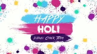 Wish you a Happy and safe Holi 2018 | Indian Cyber Tech | Holi wish video