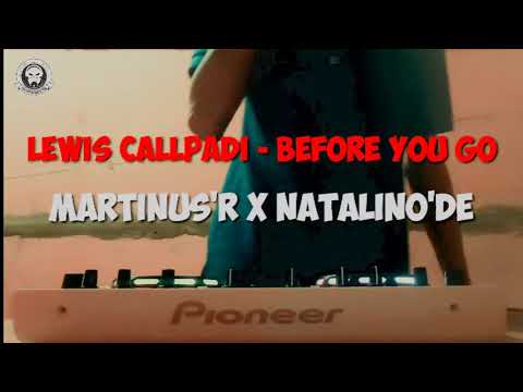 Gaya Baru! Lewis Callpadi - Before You Go ( MartinusR X Natalino'De Remix )