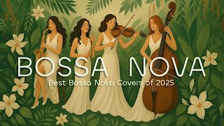Bossa Nova Covers 2025 – Best Bossa Nova Covers of Popular Songs for a Relaxing Vibe