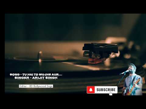 Tu hai to mujhe aur fir kya chahiye || 8D Bollywood Song || Use Headphone #song #lofi #arijitsingh