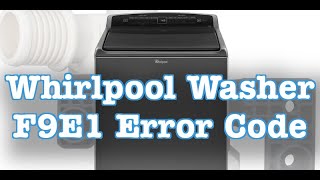 How to Fix Whirlpool Washer F9E1 Error Code - Easy Steps to Solve Long Drain Issues