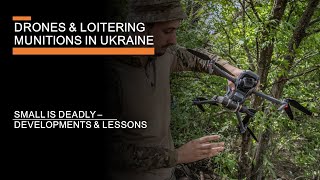 Small Drones & Loitering Munitions in Ukraine -  The terrifying rise of cheap precision