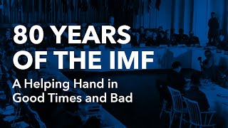 80 Years of the IMF: A Helping Hand in Good Times and Bad