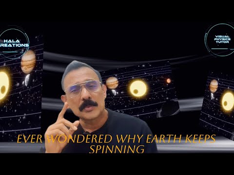 “Why Earth Spins – And Why It Still Hasn’t Stopped!”
