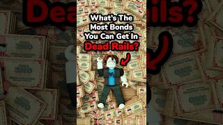 What’s The Most BONDS You Can Get In A Dead Rails Game?
