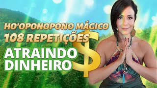 HO'OPONOPONO MÁGICO - 108 REPETIÇÕES - ATRAINDO DINHEIRO