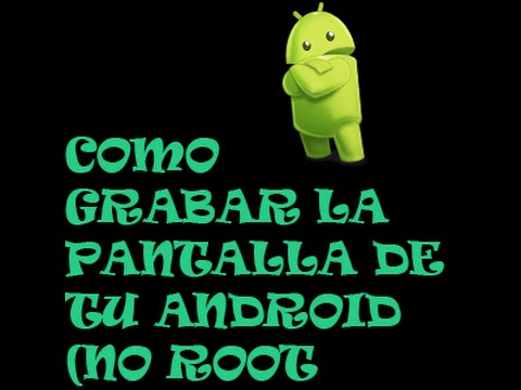 Como grabar la pantalla de tu Android (NO ROOT) !!