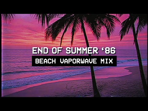 𝗟𝗔𝗦𝗧 𝗗𝗔𝗬𝗦 𝗢𝗙 𝗦𝗨𝗠𝗠𝗘𝗥 𝟭𝟵𝟴𝟲 // 1980s Beach Vaporwave Nostalgia Mix