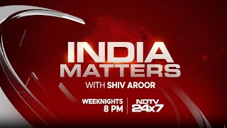 India Matters | Watch India Matters With Shiv Aroor At 8 PM, Monday To Friday