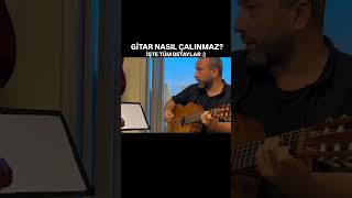 GİTAR NASIL ÇALINIR? NASIL ÇALINMAZ ? işte tüm detaylar.