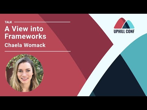 Chaela Womack - A View into Frameworks - Uphill Conf 2019