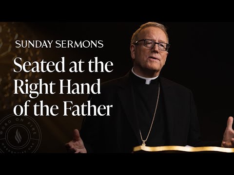 Seated at the Right Hand of the Father - Bishop Barron's Sunday Sermon
