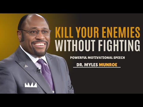 Dr. Myles Munroe - WITHOUT FIGHTING KILL YOURS ENEMIES - Powerful Motivation