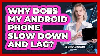 Why Does My Android Phone Slow Down And Lag? - All About Operating Systems