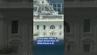 Trump says video of object thrown from White House window is AI