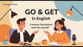 Master “Go” & “Get” in English | Speak Naturally with Native Expressions | The English Blend Podcast