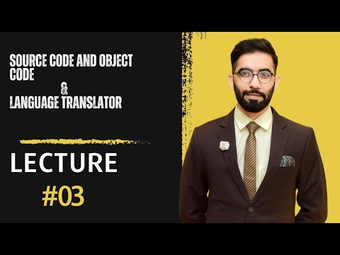 Part II Lecture 3: Chapter#8 Source and Object Code & Language translator | sir Bilal