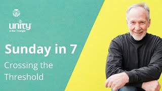 Sunday in 7 - Crossing the Threshold | Rev Neusom Holmes | Unity of the Triangle | Sept 26 2021
