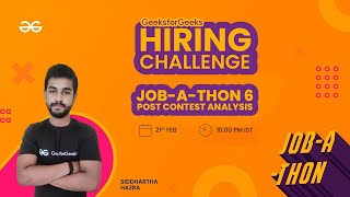 Job-A-Thon 6 Post Contest Analysis | Siddharth Hazra | Get Hired with GeeksforGeeks