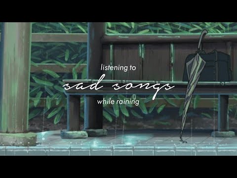 listening to sad songs while raining [w/ rain sounds]