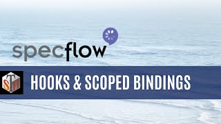 Specflow Tutorial on Hooks & Scoped Bindings