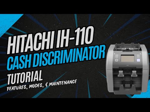 Hitachi IH-110 Series Cash Discriminator Tutorial | Features, Modes & Maintenance