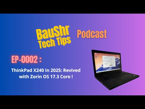 [Podcast EP-0002] ThinkPad X240 Laptop in 2025: Revived with Zorin OS 17.3 Core