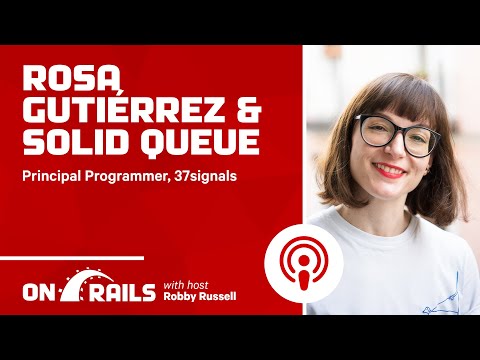 Rosa Gutiérrez & Solid Queue - On Rails Podcast