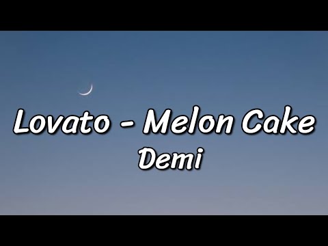 Demi Lovato -Melon Cake (Lyrics)