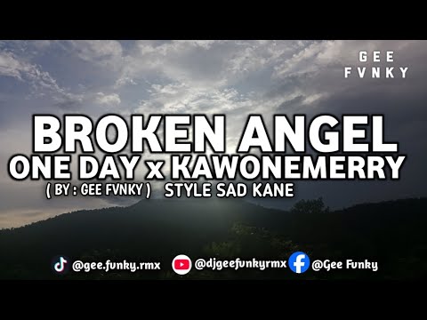 DJ - BROKEN ANGEL x ONE DAY x KAWONEMERRY (DJ SAD KANE BY GEE FVNKY) 