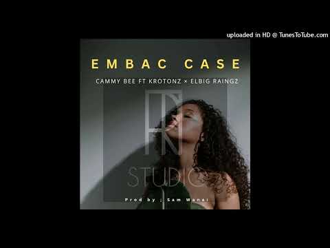 Embac Case - Krotonz ft Cammy Bee x Elbig Raingz