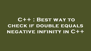 C++ : Best way to check if double equals negative infinity in C++