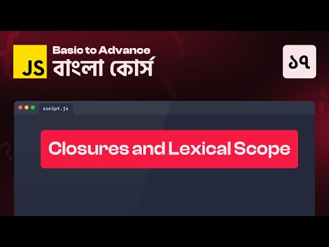 JavaScript Closures & Lexical Scope - 17 || JavaScript Basic to Advance Course in Bangla