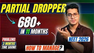 Partial Droppers How To Crack NEET 2026 in 11 Months | Partial Dropper Strategy to Score 680 in NEET