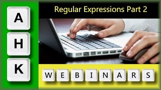 AutoHotkey Webinar 11/2016  Hour 2-Regular Expressions