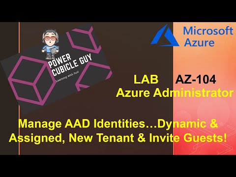 AZ-104 Azure Administrator: Manage AAD Dynamic & Assigned Identities, New Tenant & Invite Guests!