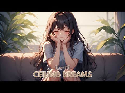 Ceiling Dreams - Relaxing Lofi - Study/Relaxing [Lofi Chill]  [KanNAMus]