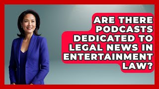 Are There Podcasts Dedicated to Legal News in Entertainment Law?