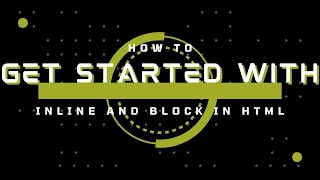 How to Get Started with In line and Block Elements Html - Guide to Beginners
