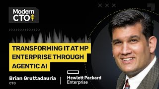 Transforming IT at Hewlett Packard Enterprise through Agentic AI with Brian Gruttadauria, CTO