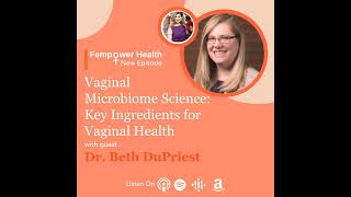 Vaginal Microbiome Science: Key Ingredients for Vaginal Health | Dr. Beth DuPriest