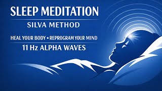 Sleep Meditation - Silva Method - Heal Your Body, Reprogram Your Mind - 11 Hz Binaural Alpha Waves