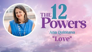 Twelve Powers Love | Ana Quintana | Aug 20, 2023