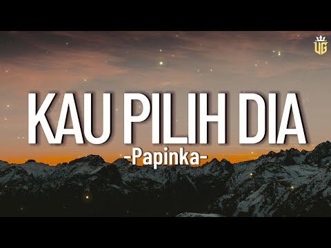 Kau Pilih Dia - Papinka || Lirik
