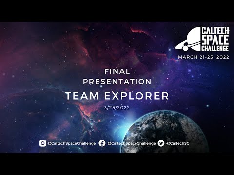Caltech Space Challenge 2022: Team Explorer Final Presentation